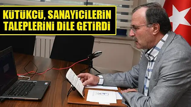 Memiş Kütükcü, sanayicilerin taleplerini dile getirdi