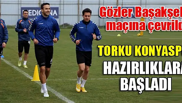 Torku Konyaspor,  Başakşehir maçının hazırlıklarına başladı