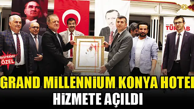 Grand Millennium Konya Hotel hizmete açıldı