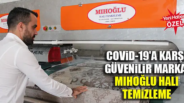 Covid-19'a karşı güvenilir marka: Mıhoğlu Halı Temizleme