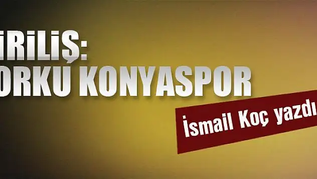 Diriliş: Torku Konyaspor... İsmail Koç yazdı...