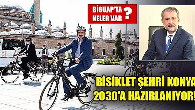 Bisiklet Şehri Konya 2030'a hazırlanıyor! BİSUAP'ta neler var?