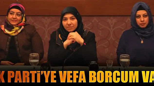 'Ak Parti'ye vefa borcum var'