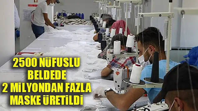 2500 nüfuslu beldede 2 milyondan fazla maske üretildi