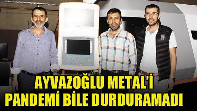 Ayvazoğlu Metal'i pandemi bile durduramadı