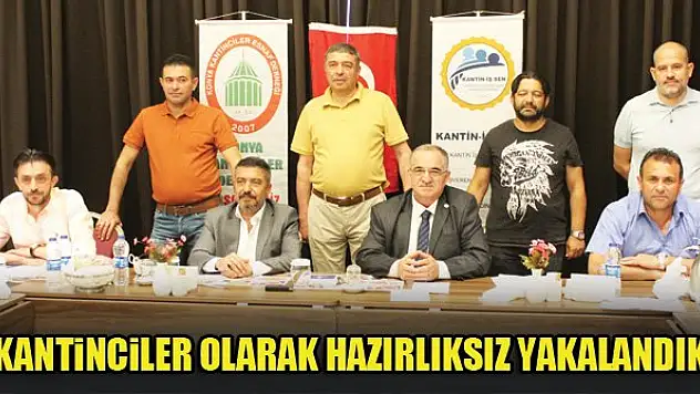 'Kantinciler olarak hazırlıksız yakalandık'