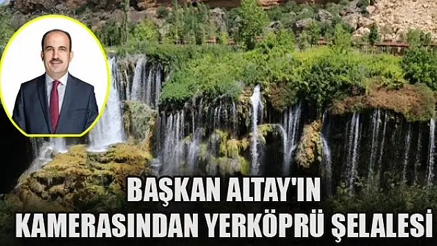 Başkan Altay'ın kamerasından Yerköprü Şelalesi