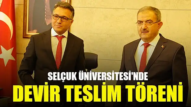 Selçuk Üniversitesi'nde devir teslim töreni