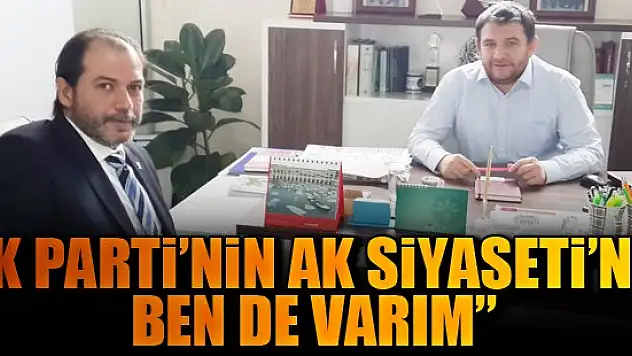 'Ak Parti'nin Ak Siyaseti'nde ben de varım'