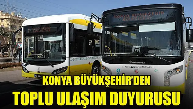 Konya Büyükşehir'den toplu ulaşım duyurusu