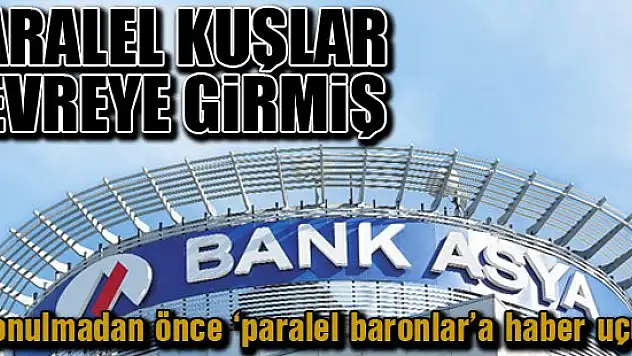 Bank Asya'da paralel kuşlar devreye girmiş