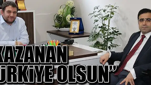Kazanan Türkiye olsun