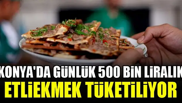 Konya'da günlük 500 bin liralık etliekmek tüketiliyor