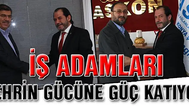 Aşkın Öztürk: İş adamları şehrin gücüne güç katıyor