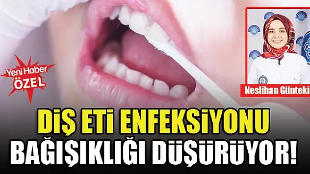 Diş eti enfeksiyonu bağışıklığı düşürüyor!