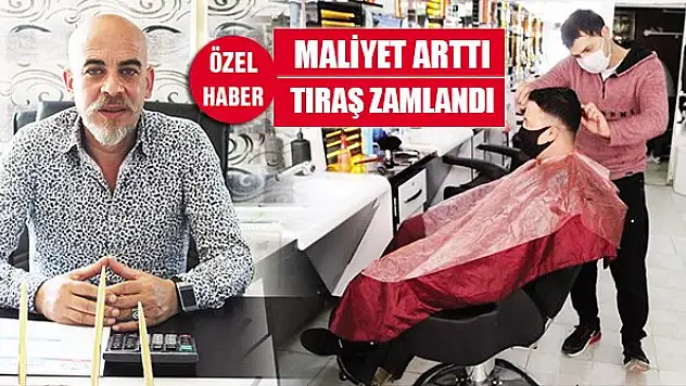 Maliyet arttı, tıraş zamlandı