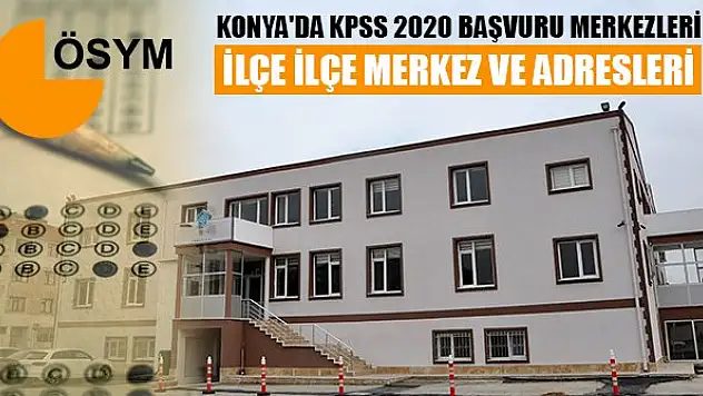 Konya'da KPSS 2020 Başvuru Merkezleri