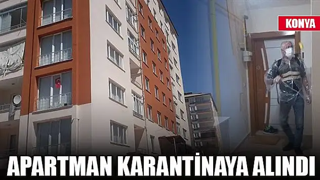 Konya'da bir apartman karantinaya alındı