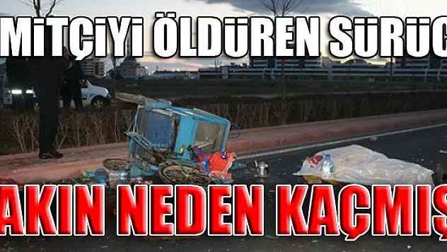 Simitçiyi öldüren sürücü bakın neden kaçmış!