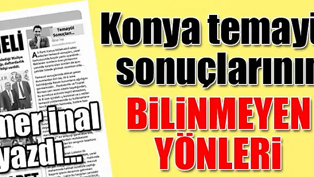 'Konya temayül sonuçlarının bilinmeyen yönleri' Ömer İnal yazdı...