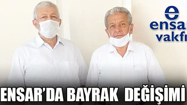 Ensar Vakfı'nda bayrak değişimi