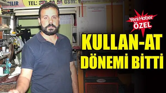 Kullan-at dönemi bitti