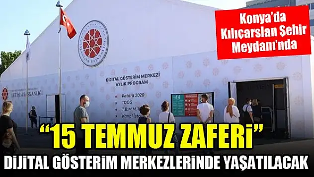 '15 Temmuz Zaferi' Dijital Gösterim Merkezlerinde yaşatılacak