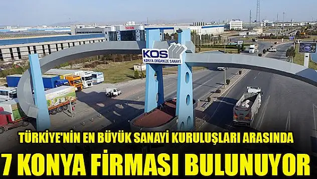 Türkiye'nin en büyük sanayi kuruluşları arasında 7 Konya firması var