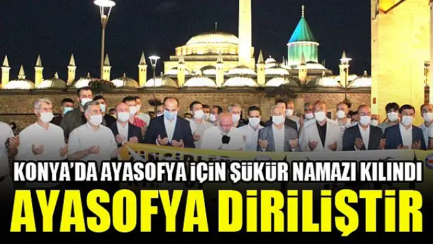 Konya'da Ayasofya için şükür namazı kılındı