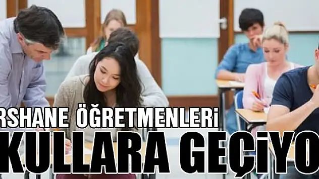 Dershane öğretmenleri okullara geçiyor