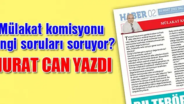 Mülakat komisyonu ne soruyor? Murat Can yazdı
