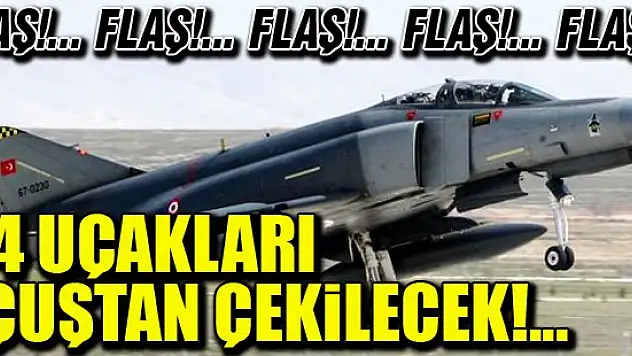 F-4 uçaklarıyla ilgili flaş gelişme!