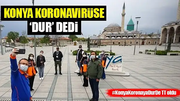 Konya koronavirüse 'dur' dedi, #KonyaKoronayaDurDe TT oldu