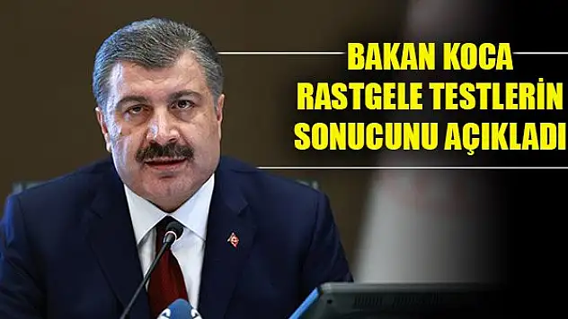 Bakan Koca, rastgele testlerin sonucunu açıkladı