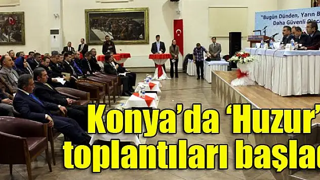 Konya'da 'Huzur' toplantıları başladı