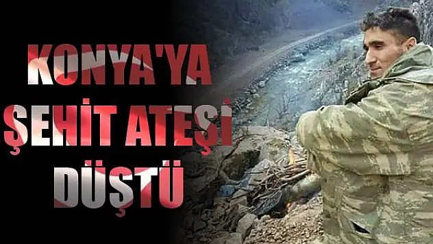 Konya'ya şehit ateşi düştü