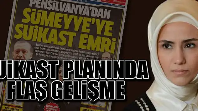 Savcı Sümeyye Erdoğan'a suikast planı için harekete geçti