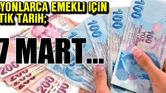 Milyonlarca emekli için kritik tarih: 17 Mart!