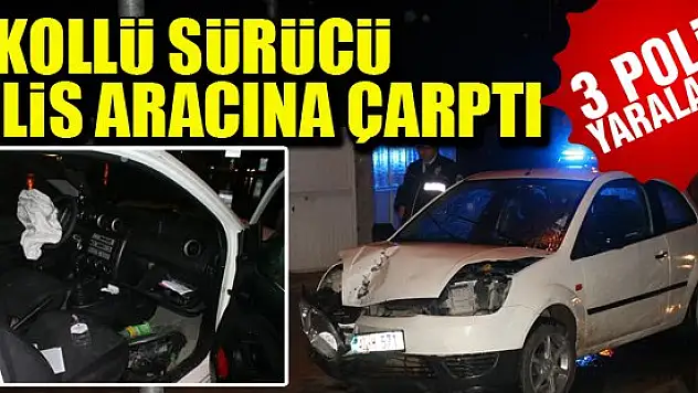 Alkollü sürücü polis aracına çarptı