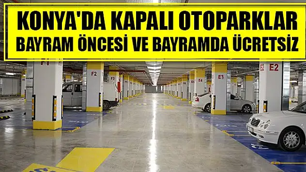 Konya'da kapalı otoparklar bayram öncesi ve bayramda ücretsiz
