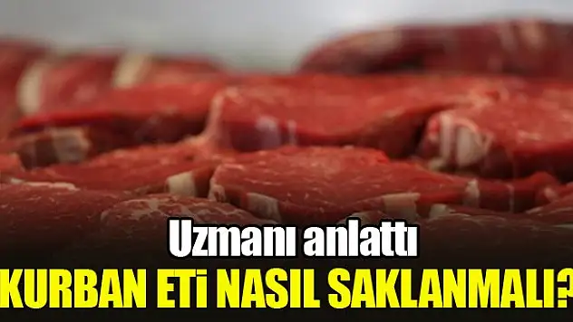 Kurban eti nasıl saklanmalı? Uzmanı anlattı