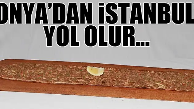 Konya-İstanbul mesafesi kadar etliekmek yeniyor