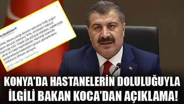 Konya'da hastanelerin doluluğuyla ilgili Bakan Koca'dan açıklama!