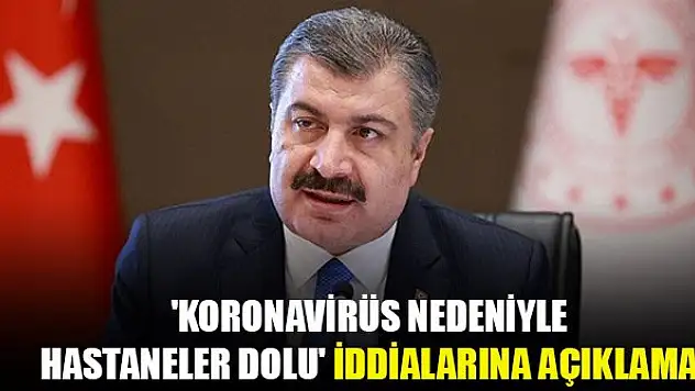 Bakan Koca'dan 'koronavirüs nedeniyle hastaneler dolu' iddialarına açıklama