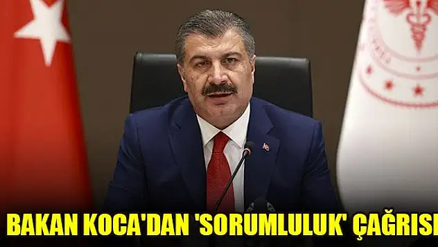 Bakan Koca'dan 'sorumluluk' çağrısı