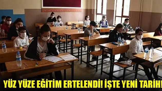 Yüz yüze eğitim ertelendi! İşte yeni tarih..