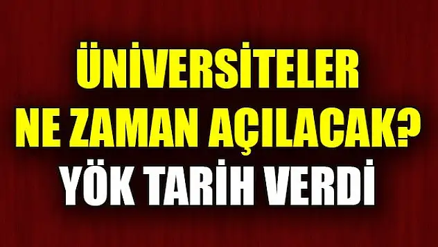 YÖK'ten üniversitelerin açılış tarihi hakkında açıklama
