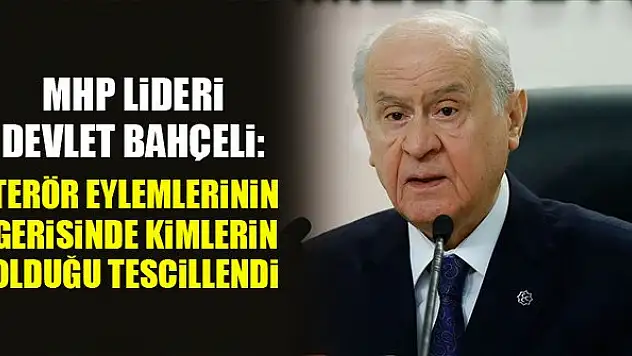 MHP Lideri Bahçeli: Darbelerin terör eylemlerinin gerisinde kimlerin olduğu tescillendi