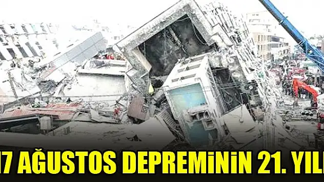 17 Ağustos depreminin 21. yılı