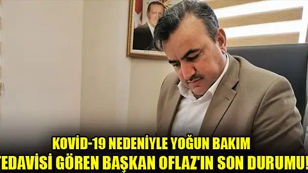 Koronavirüs nedeniyle yoğun bakıma giren Çumra Belediye Başkanı Halit Oflaz'ın son durumu hakkında açıklama